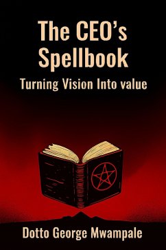 Cover The CEO's Spellbook: Turning Vision Into Value (eBook, ePUB)