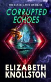 Corrupted Echoes (The Black Gates of Objer, #3) (eBook, ePUB) Corrupted Echoes (The Black Gates of Objer, #3) (eBook, ePUB)
