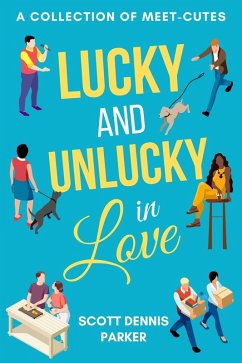 Lucky and Unlucky in Love (eBook, ePUB) - Parker, Scott Dennis Lucky and Unlucky in Love (eBook, ePUB) - Parker, Scott Dennis