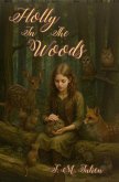 Holly In The Woods (eBook, ePUB) Holly In The Woods (eBook, ePUB)
