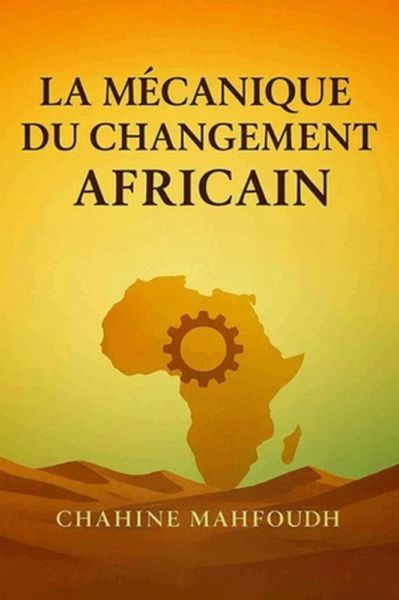 La Mécanique du Changement Africain (eBook, ePUB) La Mécanique du Changement Africain (eBook, ePUB)