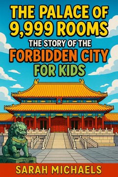 Cover The Palace of 9,999 Rooms: The Story of the Forbidden City For Kids (eBook, ePUB)