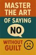 Master the Art of Saying No Without... - Bild 1