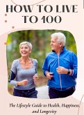 How To Live To 100 (eBook, ePUB)