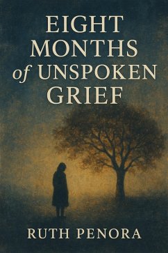 Eight Months of Unspoken Grief (eBook, ePUB) - Penora, Ruth