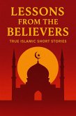 Lessons from the Believers : True Islamic Short Stories (eBook, ePUB) Lessons from the Believers : True Islamic Short Stories (eBook, ePUB)