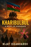 Kharibulbul: A Novel of Karabakh (eBook, ePUB) Kharibulbul: A Novel of Karabakh (eBook, ePUB)