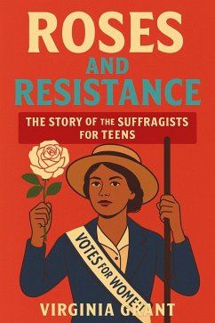 Cover Roses and Resistance: The Story of the Suffragists for Teens (eBook, ePUB)