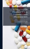 A Treatise On Pharmacy for Students and Pharmacists A Treatise On Pharmacy for Students and Pharmacists