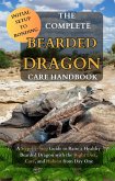 The Complete Bearded Dragon Care Handbook: A Step-by-Step Guide to Rasie a Healthy Bearded Dragon with the Right Diet, Care, and Habitat from Day One (eBook, ePUB)