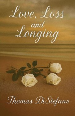 Love, Loss and Longing - DiStefano, Thomas Love, Loss and Longing - DiStefano, Thomas
