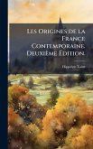 Les Origines de la France Contemporaine. Deuxième Édition. Les Origines de la France Contemporaine. Deuxième Édition.
