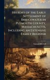 History of the Early Settlement of Bridgewater in Plymouth County, Massachusetts, Including an Extensive Family Register