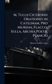 M. Tullii Ciceronis Orationes in Catilinam, Pro Murena, Flacco, Sulla, Archia Poeta, Plancio M. Tullii Ciceronis Orationes in Catilinam, Pro Murena, Flacco, Sulla, Archia Poeta, Plancio