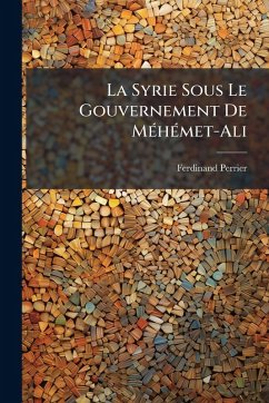 Cover La Syrie Sous Le Gouvernement De MÃ(c)hÃ(c)met-Ali
