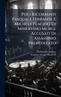 Per I Ricorrenti Pasquale Ferrante E Michele Placido Di Minervino Murge Accusati Di Assassinio Premeditato - Lambert, Ferdinando; Manfredi, Stanislao Antonio