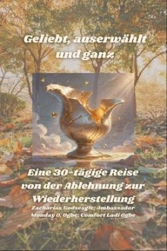 Cover Geliebt, auserwählt und ganz - Eine 30-tägige Reise von der Ablehnung zur Wiederherstellung (eBook, ePUB)