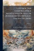 Lust-hof Der Godvruchtige Meditatien, Op Alle De Zondagen En Heyligh-dagen Des Jaers Lust-hof Der Godvruchtige Meditatien, Op Alle De Zondagen En Heyligh-dagen Des Jaers