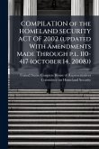 COMPILATION of the HOMELAND SECURITY ACT OF 2002 (updated With Amendments Made Through p.l. 110-417 (october 14, 2008)) COMPILATION of the HOMELAND SECURITY ACT OF 2002 (updated With Amendments Made Through p.l. 110-417 (october 14, 2008))