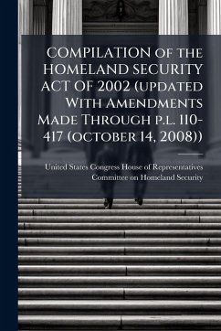 Cover COMPILATION of the HOMELAND SECURITY ACT OF 2002 (updated With Amendments Made Through p.l. 110-417 (october 14, 2008))