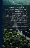 Observations Sur Les Moyens De RemÃ(c)dier Aux Effets DÃ(c)sastreux Du DÃ(c)boisement, Du DÃ(c)gazonnement Et Des Inondations, Et D'obtenir De L'eau Jaillissante