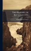 The History of Ballarat, Etc The History of Ballarat, Etc