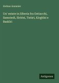 Un' estate in Siberia fra Ostiacchi, Samoiedi, Siriéni, Tatári, Kirgh¿si e Bask¿ri