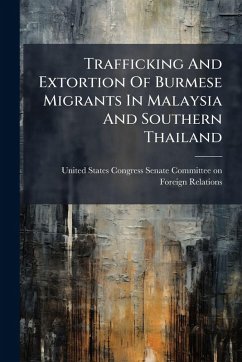 Cover Trafficking And Extortion Of Burmese Migrants In Malaysia And Southern Thailand