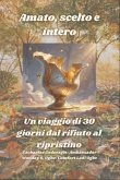 Amato, scelto e intero - Un viaggio di 30 giorni dal rifiuto al ripristino (eBook, ePUB)