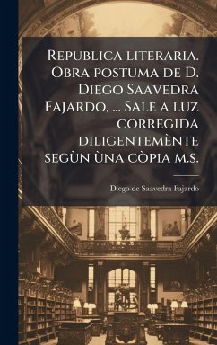 Cover Republica literaria. Obra postuma de D. Diego Saavedra Fajardo, ... Sale a luz corregida diligentemènte segÃ¹n Ã¹na cÃ²pia m.s.