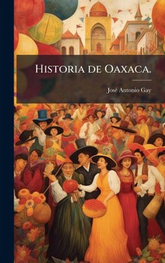Historia de Oaxaca. - Gay, Joseì Antonio