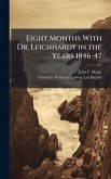 Eight Months With Dr. Leichhardt in the Years 1846-47 Eight Months With Dr. Leichhardt in the Years 1846-47