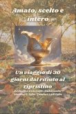 Amato, scelto e intero - Un viaggio di 30 giorni dal rifiuto al ripristino (eBook, ePUB)