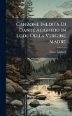 Canzone Inedita Di Dante Alighieri in Lode Della Vergine Madre