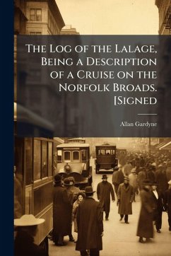 The Log of the Lalage, Being a Description of a Cruise on the Norfolk Broads. [Signed - Gardyne, Allan The Log of the Lalage, Being a Description of a Cruise on the Norfolk Broads. [Signed - Gardyne, Allan