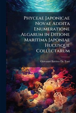 Phyceae Japonicae Novae Addita Enumeratione Algarum in Ditione Maritima Japoniae Hucusque Collectarum - De Toni, Giovanni Battista