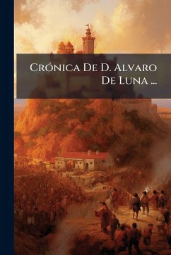 CrÃ3nica De D. Alvaro De Luna ... - Anonymous CrÃ3nica De D. Alvaro De Luna ... - Anonymous