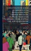 Considerations sur le commerce et la navigation de la Grande-Bretagne. Ouvrage traduit de l'anglois de Mr. Joshua-Gee, sur la quatriÃ(c)me edition. Considerations sur le commerce et la navigation de la Grande-Bretagne. Ouvrage traduit de l'anglois de Mr. Joshua-Gee, sur la quatriÃ(c)me edition.