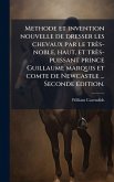 Methode et invention nouvelle de dresser les chevaux par le très-noble, haut, et très-puissant prince Guillaume marquis et comte de Newcastle ... Seconde Ã(c)dition. Methode et invention nouvelle de dresser les chevaux par le très-noble, haut, et très-puissant prince Guillaume marquis et comte de Newcastle ... Seconde Ã(c)dition.