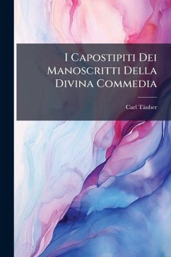 I Capostipiti Dei Manoscritti Della Divina Commedia - Täuber, Carl