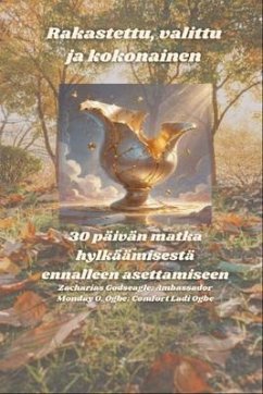 Cover Rakastettu, valittu ja kokonainen - 30 päivän matka hylkäämisestä ennalleen asettamiseen (eBook, ePUB)