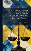 Sul Progetto Di Legge Per La Conversione Dei Benefici Curati