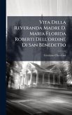 Vita Della Reveranda Madre D. Maria Florida Roberti Dell'ordine Di San Benedetto Vita Della Reveranda Madre D. Maria Florida Roberti Dell'ordine Di San Benedetto