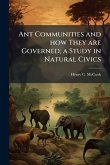 Ant Communities and how They are Governed; a Study in Natural Civics Ant Communities and how They are Governed; a Study in Natural Civics