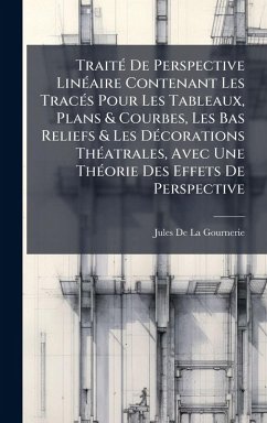 Cover TraitÃ(c) De Perspective LinÃ(c)aire Contenant Les TracÃ(c)s Pour Les Tableaux, Plans & Courbes, Les Bas Reliefs & Les DÃ(c)corations ThÃ(c)atrales, Avec Une ThÃ(c)orie Des Effets De Perspective
