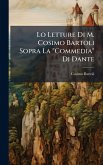 Lo Letture Di M. Cosimo Bartoli Sopra La 