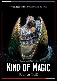 Kind of Magic. Wonders of the underwater world - Tulli, Franco Kind of Magic. Wonders of the underwater world - Tulli, Franco