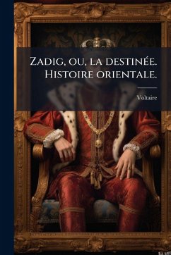 Zadig, ou, la destinÃ(c)e. Histoire orientale. - Voltaire Zadig, ou, la destinÃ(c)e. Histoire orientale. - Voltaire