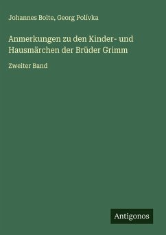 Anmerkungen zu den Kinder- und Hausmärchen der Brüder Grimm - Bolte, Johannes; Polívka, Georg