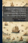 Serie Chronologica Dos Vice-Reis E Governadores Geraes Do Estado Da India